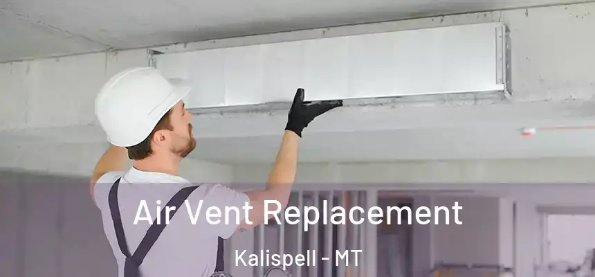 Air Vent Replacement Kalispell - MT