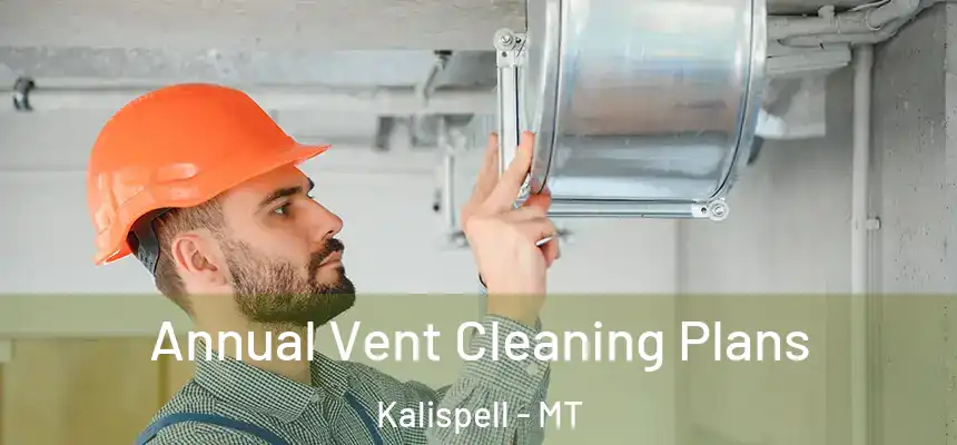 Annual Vent Cleaning Plans Kalispell - MT