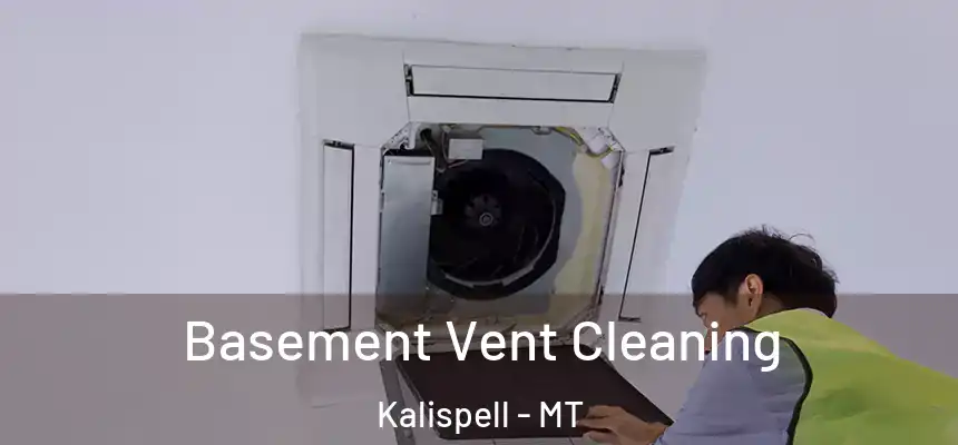Basement Vent Cleaning Kalispell - MT