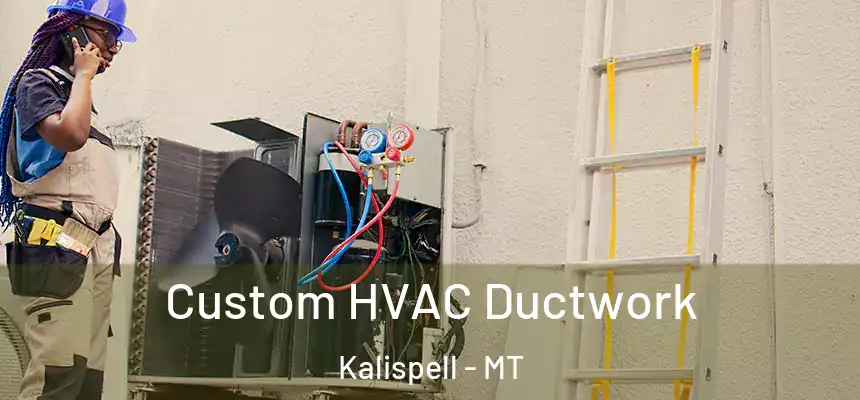  Custom HVAC Ductwork Kalispell - MT
