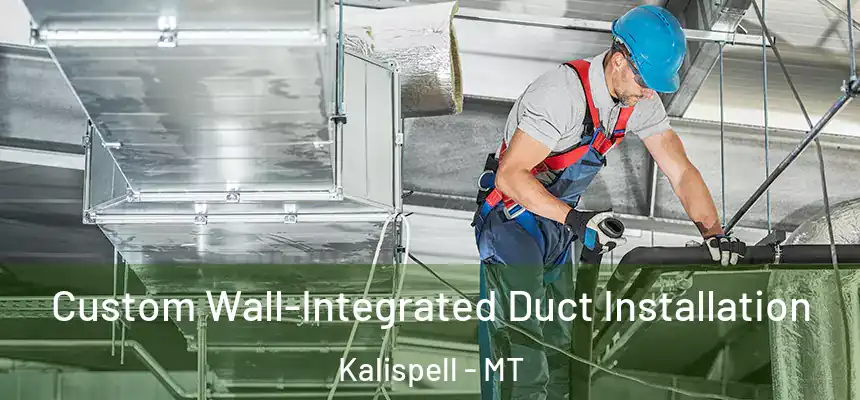  Custom Wall-Integrated Duct Installation Kalispell - MT