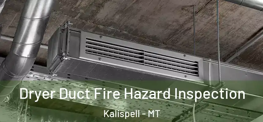  Dryer Duct Fire Hazard Inspection Kalispell - MT