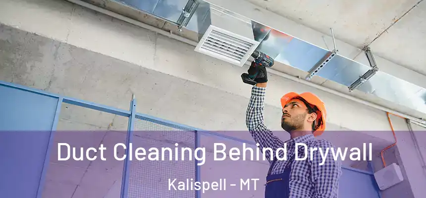  Duct Cleaning Behind Drywall Kalispell - MT