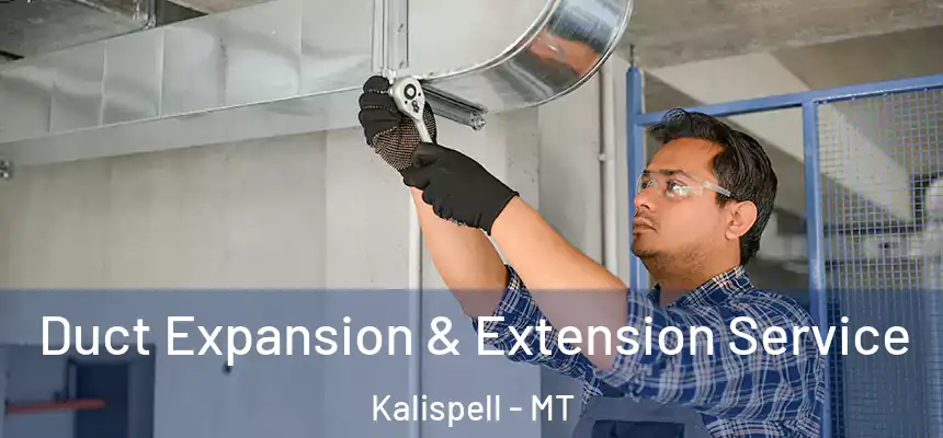  Duct Expansion & Extension Service Kalispell - MT