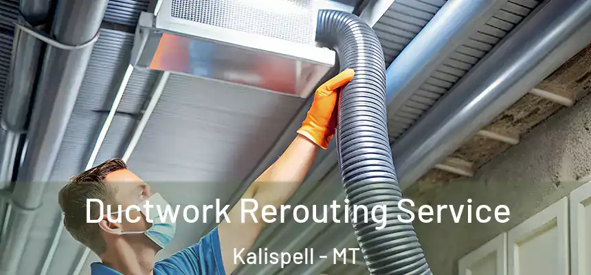 Ductwork Rerouting Service Kalispell - MT
