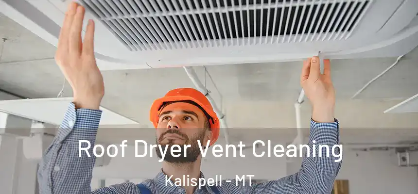 Roof Dryer Vent Cleaning Kalispell - MT