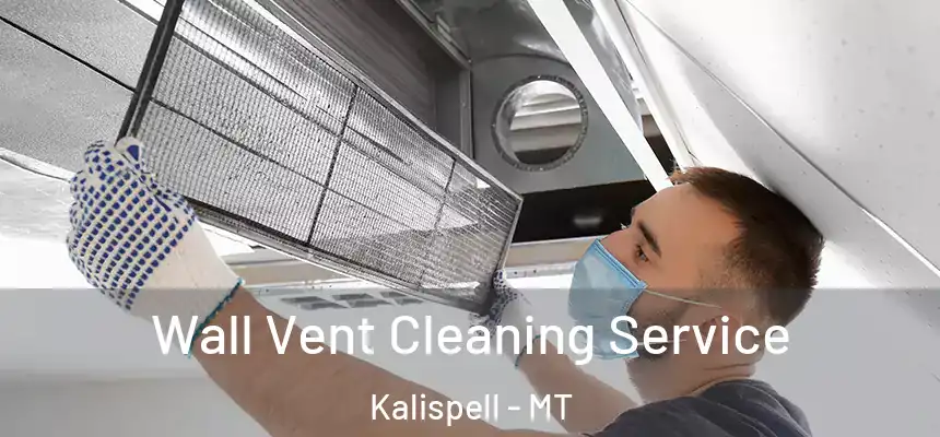  Wall Vent Cleaning Service Kalispell - MT